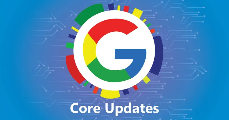 What is Google Core Updates and How Their Impact on SEO