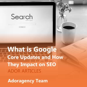 What is Google Core Updates and How Their Impact on SEO